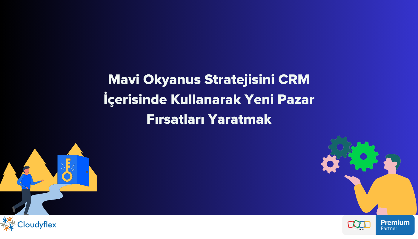 Mavi Okyanus Stratejisini CRM İçerisinde Kullanarak Yeni Pazar Fırsatları Yaratmak